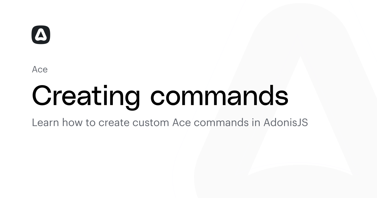 Create Command Syntax Pic Creating commands (Ace commands) | AdonisJS Documentation