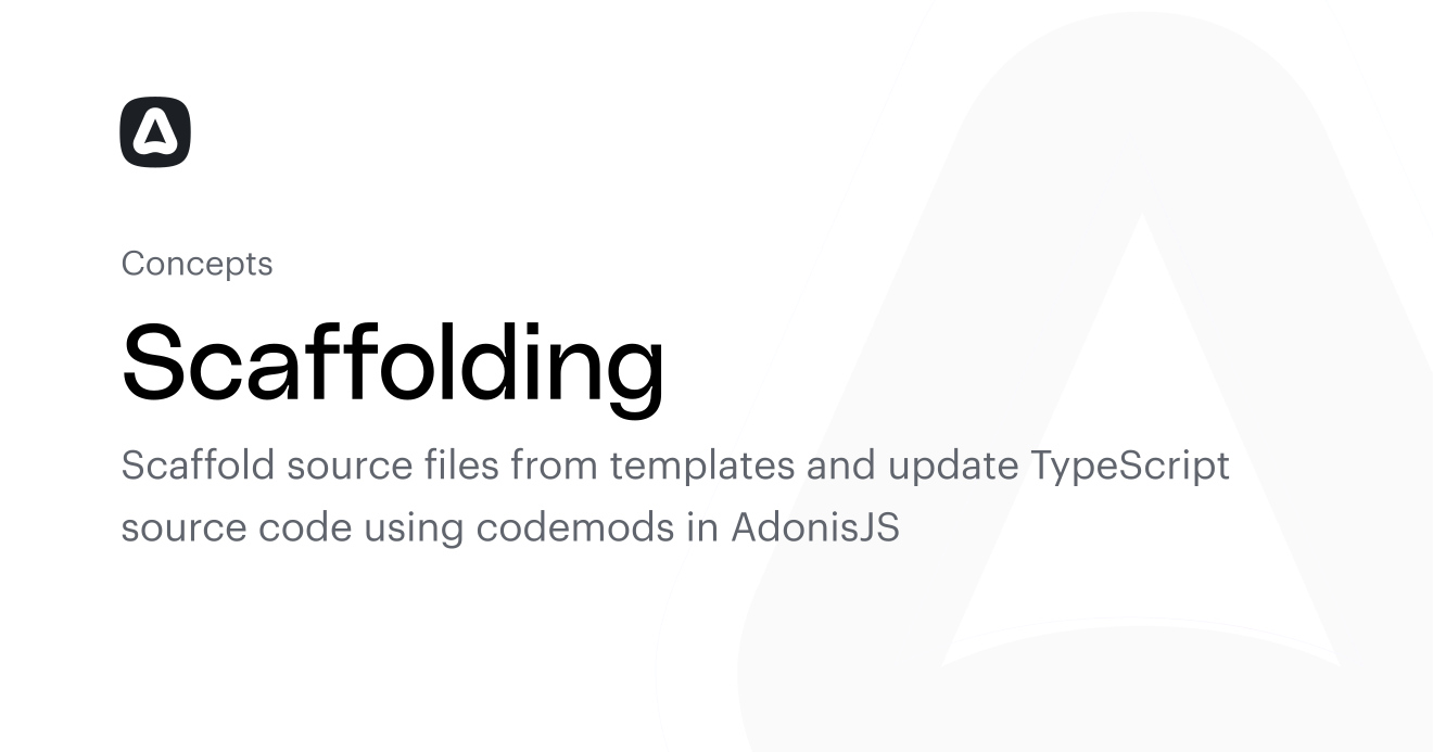 Scaffolding (Concepts) | AdonisJS Documentation